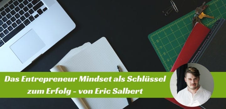 Das Entrepreneur Mindset - Ein Artikel von Eric Salbert