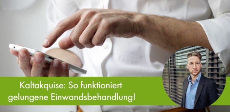 Kaltakquise: So funktioniert gelungene Einwandsbehandlung! 1 Kaltakquise: So funktioniert gelungene Einwandsbehandlung