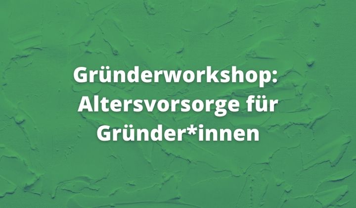 Gründerworkshop: Altersvorsorge für Gründer*innen