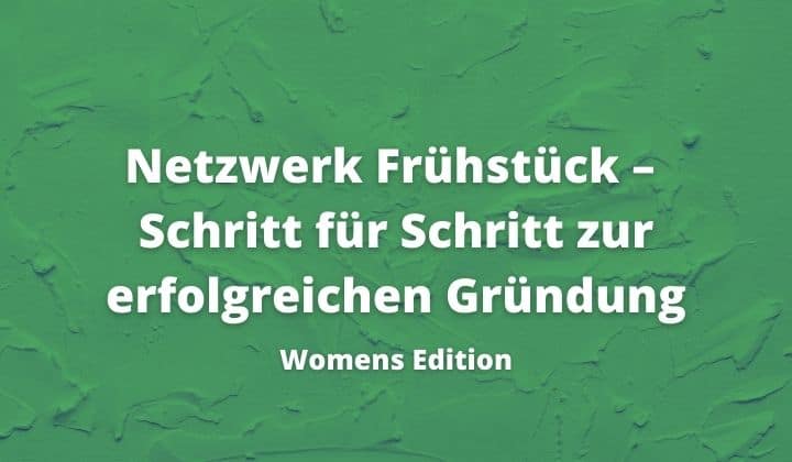 Netzwerk Frühstück – Schritt für Schritt zur erfolgreichen Gründung