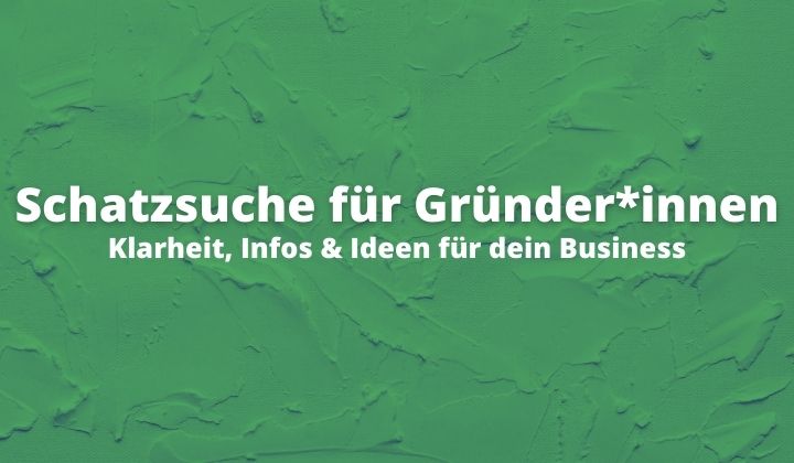 Schatzsuche für Gründer*innen - Klarheit, Infos & Ideen für dein Business