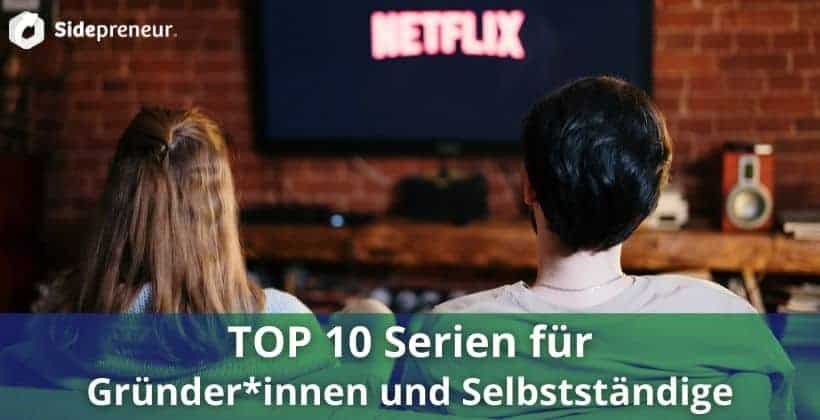TOP 10 Serien fuer Gruenderinnen Sidepreneure und Selbststaendige