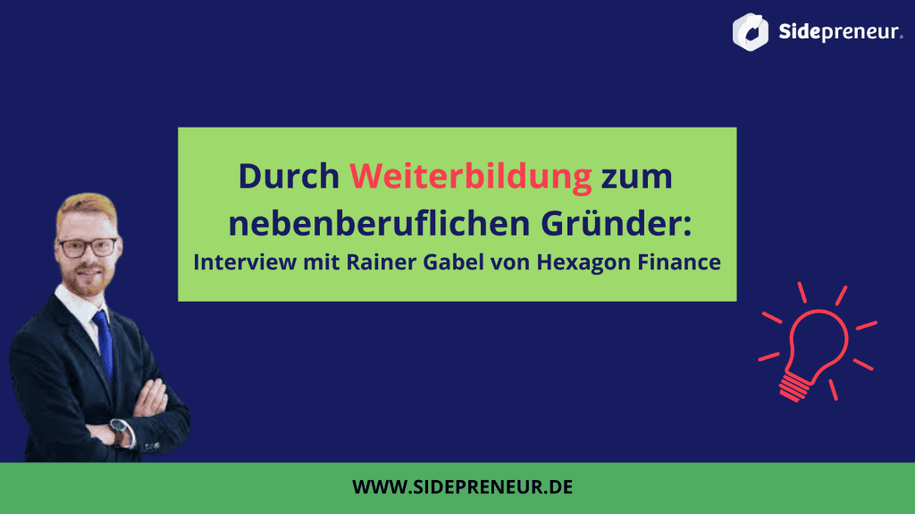 Durch Weiterbildung zum nebenberuflichen Gründer 3 Sidepreneur Interview Rainer Gabel Hexagon Finance